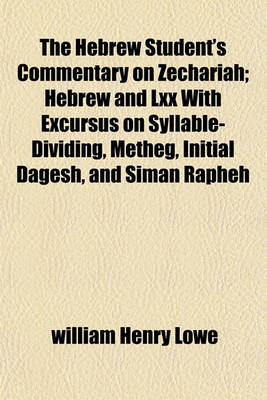 Book cover for The Hebrew Student's Commentary on Zechariah; Hebrew and LXX with Excursus on Syllable-Dividing, Metheg, Initial Dagesh, and Siman Rapheh