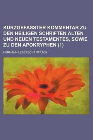 Cover of Kurzgefasster Kommentar Zu Den Heiligen Schriften Alten Und Neuen Testamentes, Sowie Zu Den Apokryphen (1 )