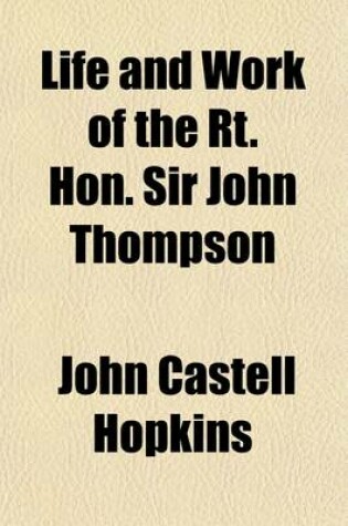 Cover of Life and Work of the Rt. Hon. Sir John Thompson; Prime Minister of Canada