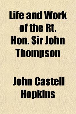 Book cover for Life and Work of the Rt. Hon. Sir John Thompson; Prime Minister of Canada