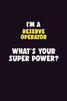 Book cover for I'M A Reserve Operator, What's Your Super Power?