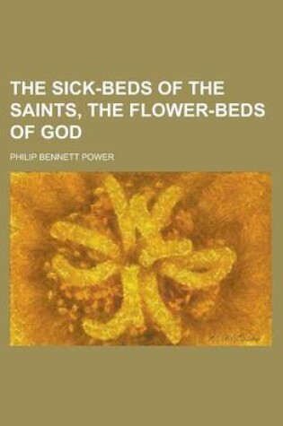 Cover of The Sick-Beds of the Saints, the Flower-Beds of God