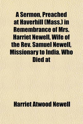 Book cover for A Sermon, Preached at Haverhill (Mass.) in Remembrance of Mrs. Harriet Newell, Wife of the REV. Samuel Newell, Missionary to India. Who Died at