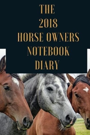 Cover of The 2018 Horse Owners Notebook Diary