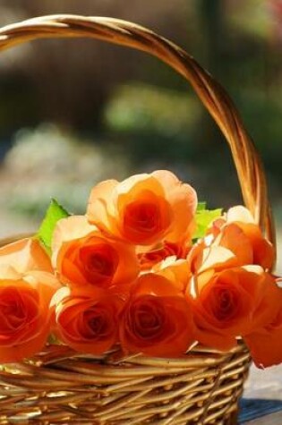 Cover of Orange Roses in a Basket, for the Love of Flowers