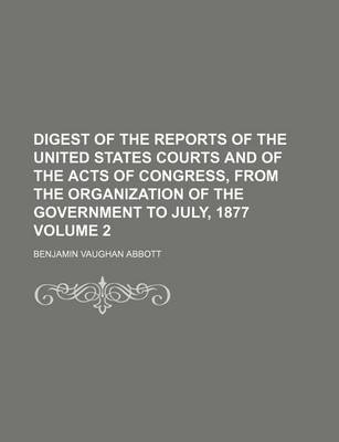 Book cover for Digest of the Reports of the United States Courts and of the Acts of Congress, from the Organization of the Government to July, 1877 Volume 2