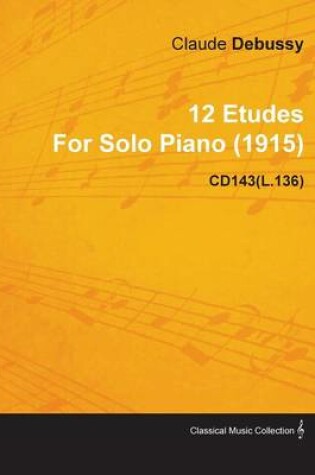 Cover of 12 Etudes By Claude Debussy For Solo Piano (1915) CD143(L.136)