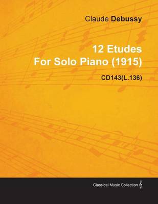 Book cover for 12 Etudes By Claude Debussy For Solo Piano (1915) CD143(L.136)