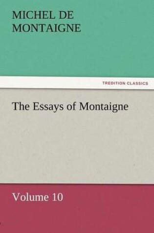 Cover of The Essays of Montaigne - Volume 10