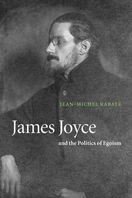 Book cover for James Joyce and the Politics of Egoism