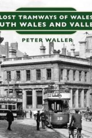 Cover of Lost Tramways of Wales: South Wales and Valleys