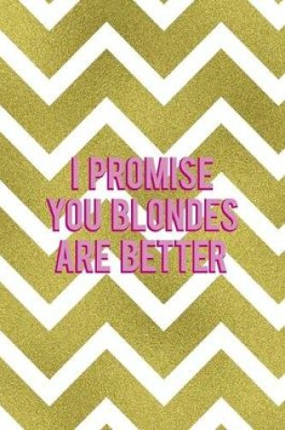 Cover of I Promise You Blondes Are Better