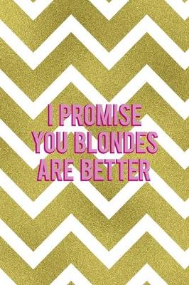 Book cover for I Promise You Blondes Are Better