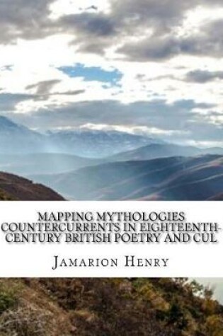 Cover of Mapping Mythologies Countercurrents in Eighteenth-Century British Poetry and Cul