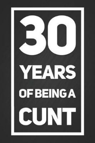 Cover of 30 Years Of Being A Cunt
