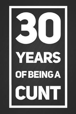 Book cover for 30 Years Of Being A Cunt
