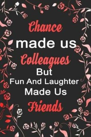 Cover of Chance Made Us Colleagues But Fun And Laughter Made Us Friends