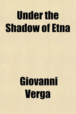 Book cover for Under the Shadow of Etna; Sicilian Stories from the Italian of Giovanni Verga