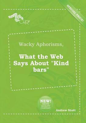 Book cover for Wacky Aphorisms, What the Web Says about Kind Bars