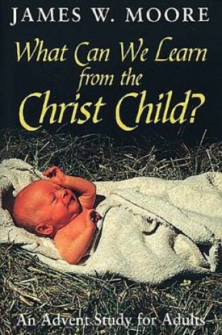 Cover of What Can We Learn from the Christ Child?