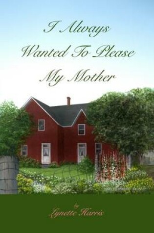 Cover of I Always Wanted to Please My Mother