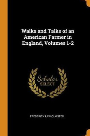 Cover of Walks and Talks of an American Farmer in England, Volumes 1-2