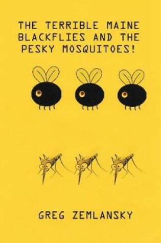 Cover of The Terrible Maine Blackflies And The Pesky Mosquitoes