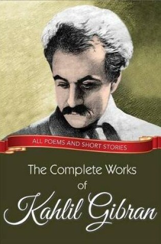 Cover of The Complete Works of Kahlil Gibran