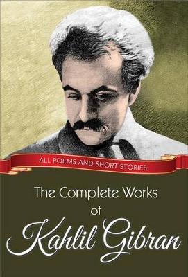 Cover of The Complete Works of Kahlil Gibran