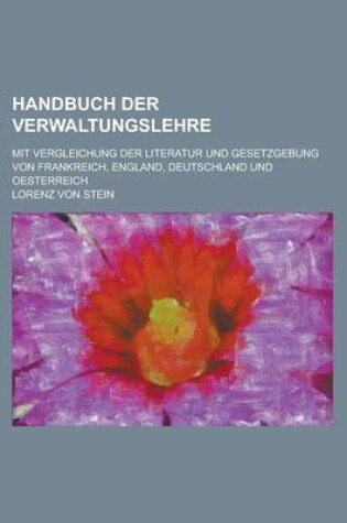 Cover of Handbuch Der Verwaltungslehre; Mit Vergleichung Der Literatur Und Gesetzgebung Von Frankreich, England, Deutschland Und Oesterreich