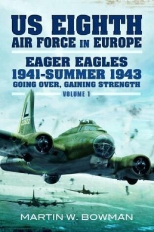 Cover of US Eighth Air Force in Europe: Eager Eagles: Summer 1941-1943