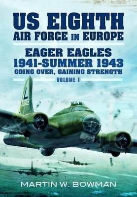 Book cover for US Eighth Air Force in Europe: Eager Eagles: Summer 1941-1943