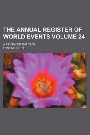 Cover of The Annual Register of World Events Volume 24; A Review of the Year