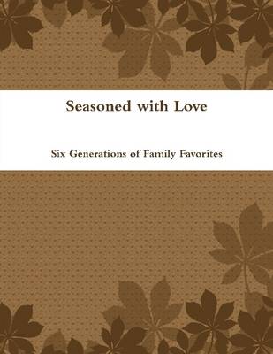 Book cover for Seasoned With Love: Six Generations of Family Favorites