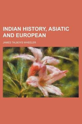 Cover of Indian History, Asiatic and European