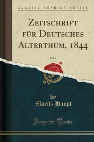 Cover of Zeitschrift für Deutsches Alterthum, 1844, Vol. 4 (Classic Reprint)