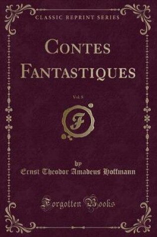 Cover of Contes Fantastiques, Vol. 8 (Classic Reprint)