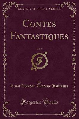 Book cover for Contes Fantastiques, Vol. 8 (Classic Reprint)