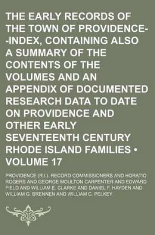 Cover of The Early Records of the Town of Providence--Index, Containing Also a Summary of the Contents of the Volumes and an Appendix of Documented Research Data to Date on Providence and Other Early Seventeenth Century Rhode Island Families (Volume 17)