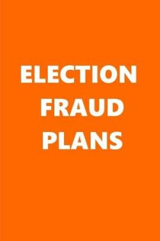 Cover of 2020 Weekly Planner Political Election Fraud Plans Orange White 134 Pages
