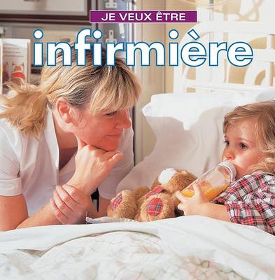 Cover of Je Veux Etre Infirmiere