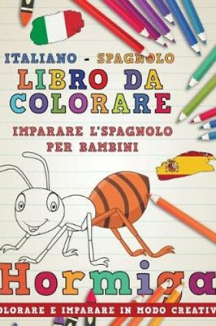 Cover of Libro Da Colorare Italiano - Spagnolo I Imparare l'Spagnolo Per Bambini I Colorare E Imparare in Modo Creativo