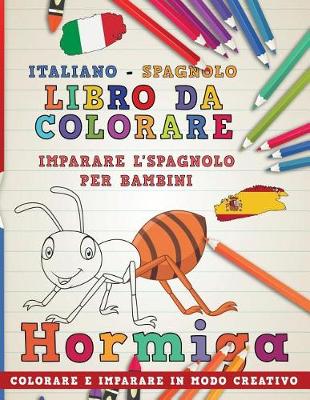 Cover of Libro Da Colorare Italiano - Spagnolo I Imparare l'Spagnolo Per Bambini I Colorare E Imparare in Modo Creativo