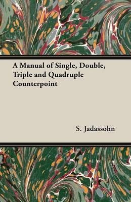 Book cover for A Manual of Single, Double, Triple and Quadruple Counterpoint