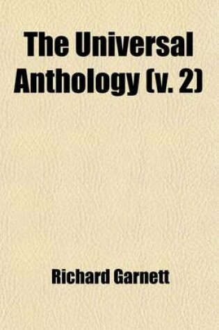 Cover of The Universal Anthology (Volume 2); A Collection of the Best Literature, Ancient, Media Val and Modern, with Biographical and Explanatory Notes