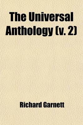 Book cover for The Universal Anthology (Volume 2); A Collection of the Best Literature, Ancient, Media Val and Modern, with Biographical and Explanatory Notes