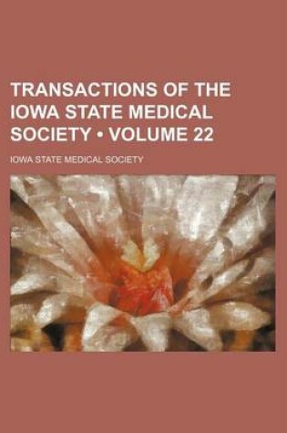 Cover of Transactions of the Iowa State Medical Society (Volume 22)