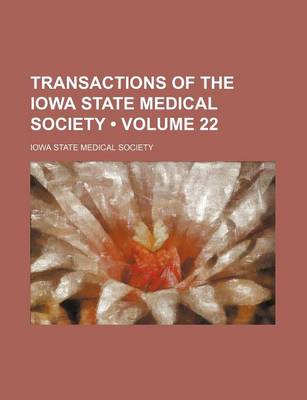 Book cover for Transactions of the Iowa State Medical Society (Volume 22)