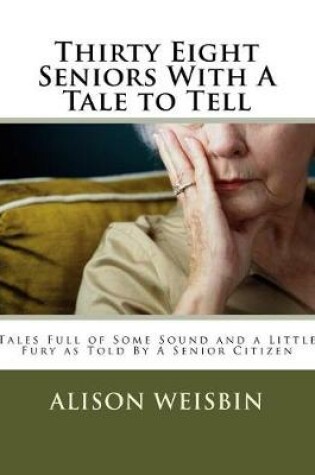 Cover of Thirty Eight Seniors with a Tale to Tell