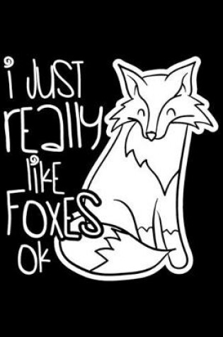 Cover of I Just Really Like Foxes Ok